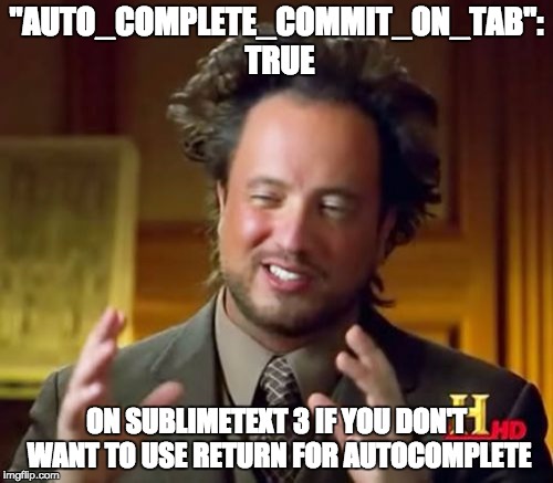 set auto_complete_commit_on_tab to true on sublime text 3 if you don't want to use return to autocomplete